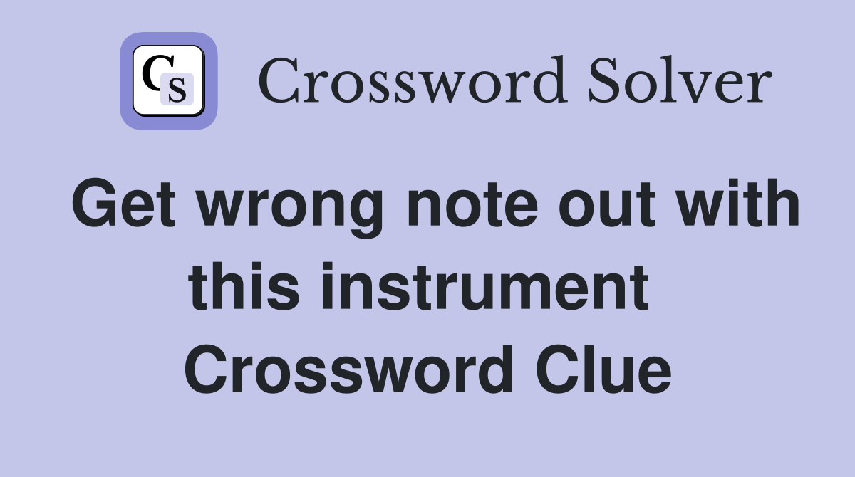 Get wrong note out with this instrument  Crossword Clue