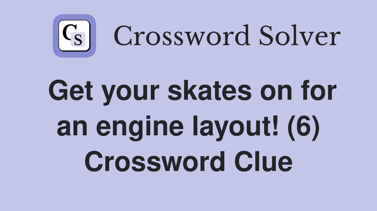 Get your skates on for an engine layout! (6) Crossword Clue
