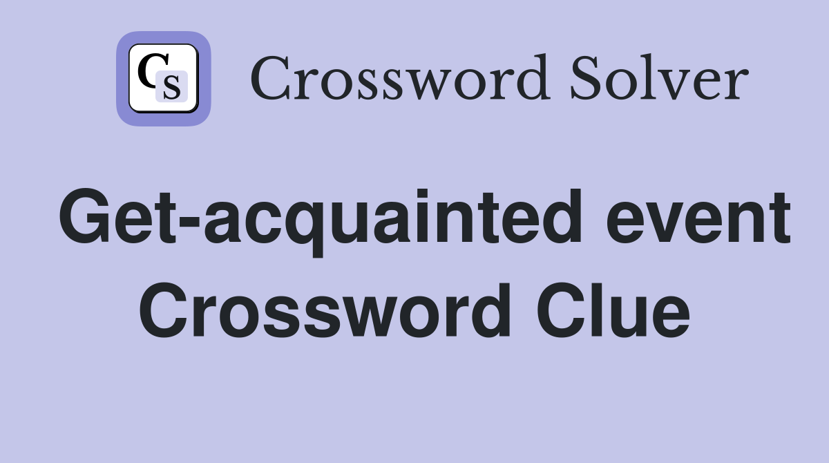 Get-acquainted event Crossword Clue