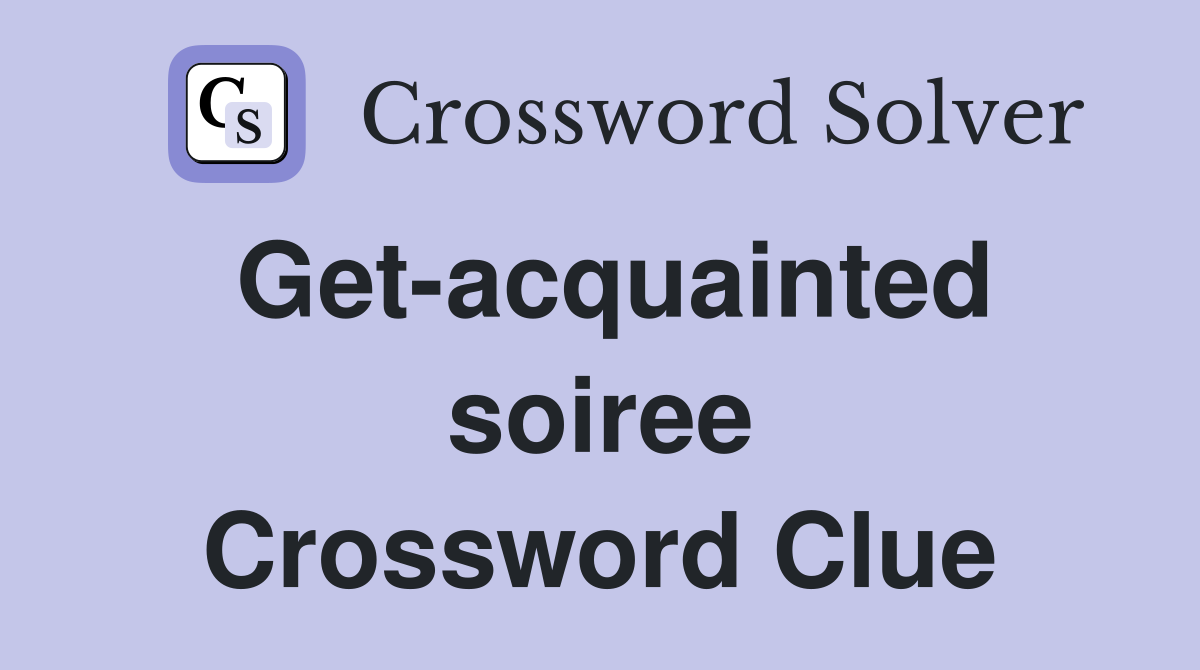 Get-acquainted soiree Crossword Clue