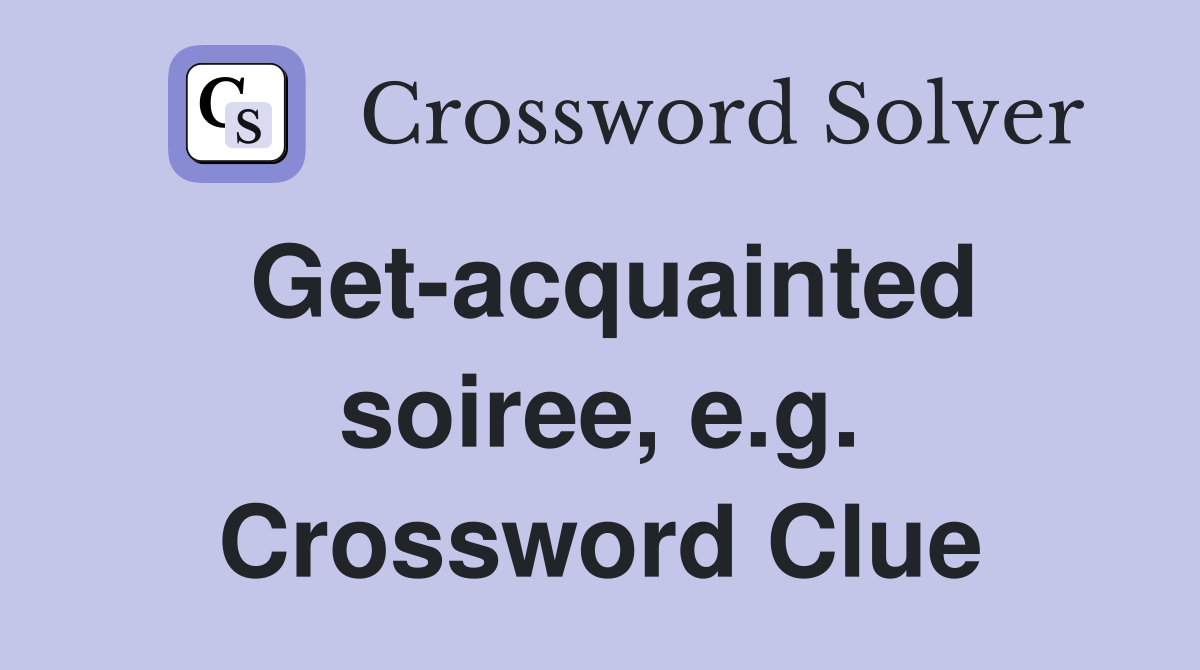 Get-acquainted soiree, e.g. Crossword Clue