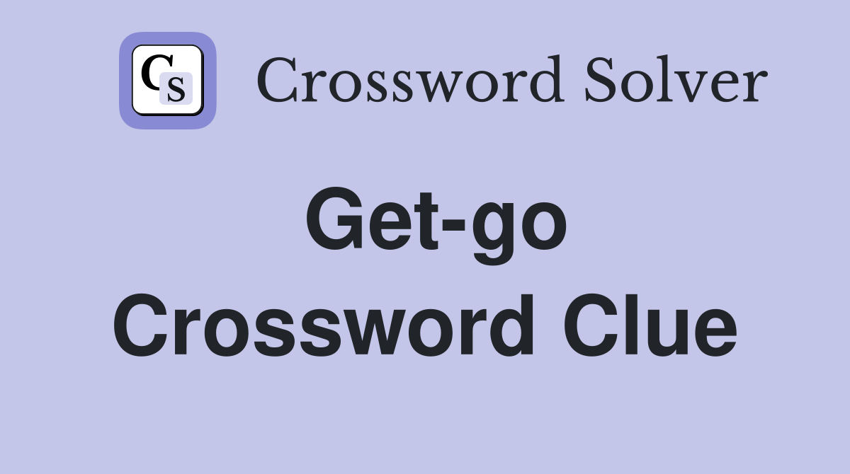 Get-go Crossword Clue