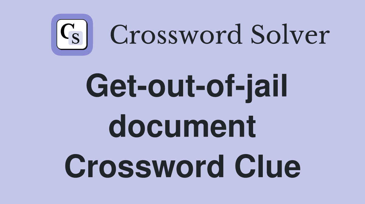 Get-out-of-jail document Crossword Clue