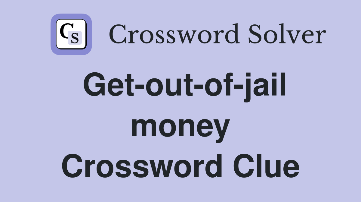 Get-out-of-jail money Crossword Clue