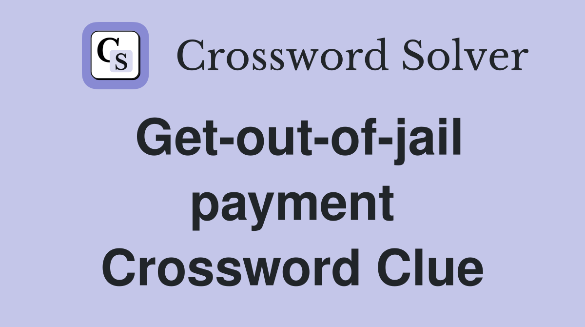 Get-out-of-jail payment Crossword Clue