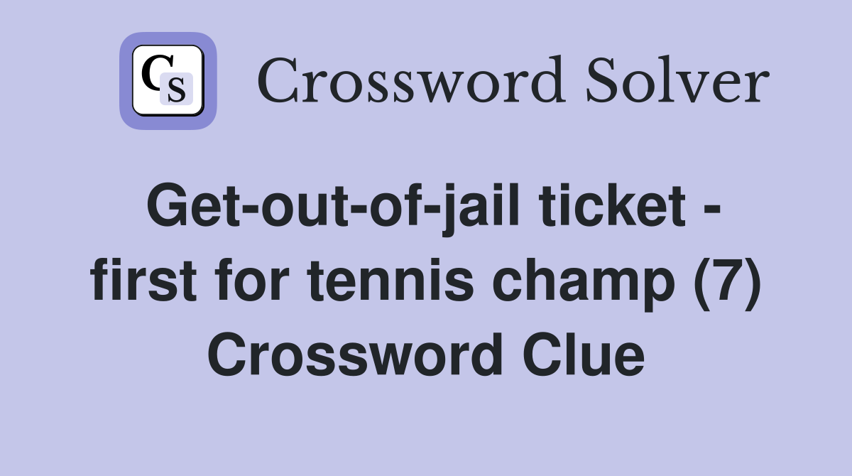 Get-out-of-jail ticket - first for tennis champ (7) Crossword Clue