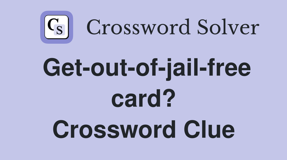 Get-out-of-jail-free card? Crossword Clue