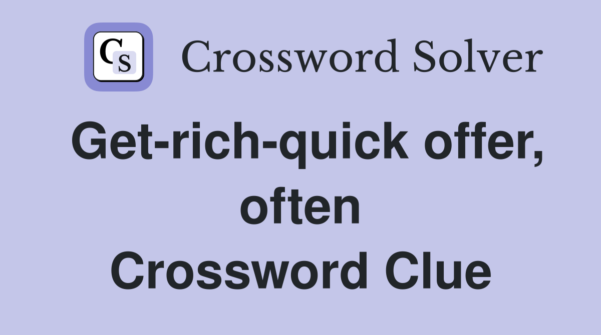 Get-rich-quick offer, often Crossword Clue