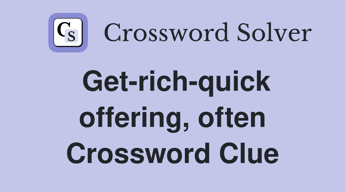 Get-rich-quick offering, often Crossword Clue