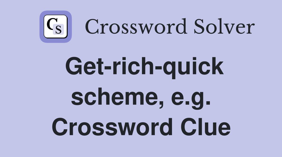 Get-rich-quick scheme, e.g. Crossword Clue
