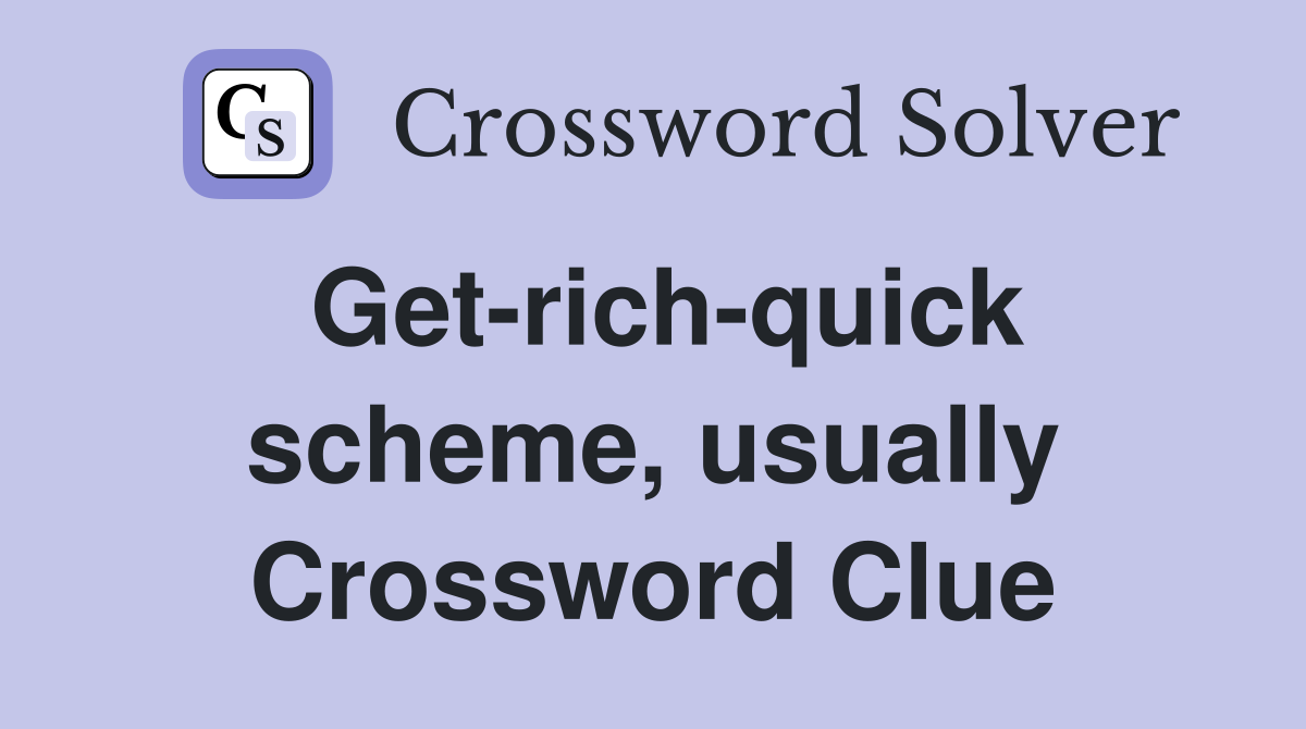 Get-rich-quick scheme, usually Crossword Clue