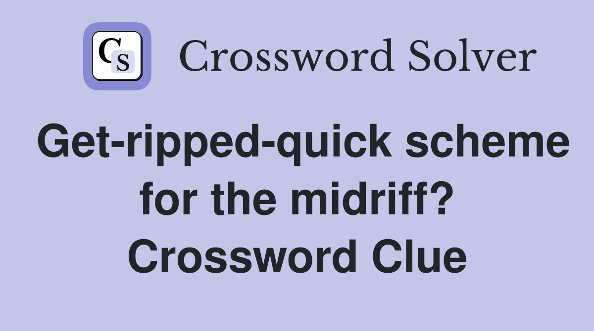 Get-ripped-quick scheme for the midriff? Crossword Clue