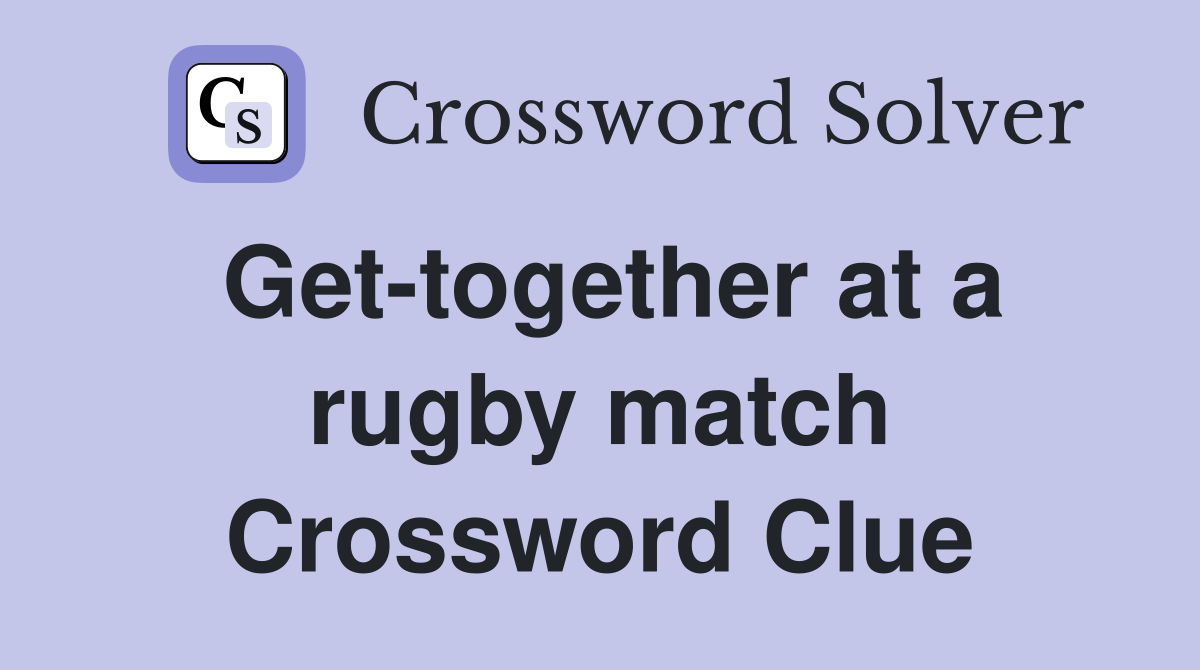 Get-together at a rugby match Crossword Clue
