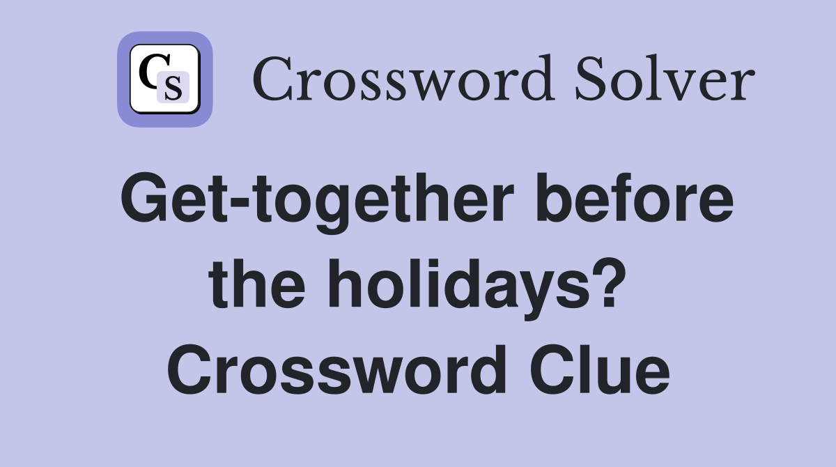 Get-together before the holidays? Crossword Clue