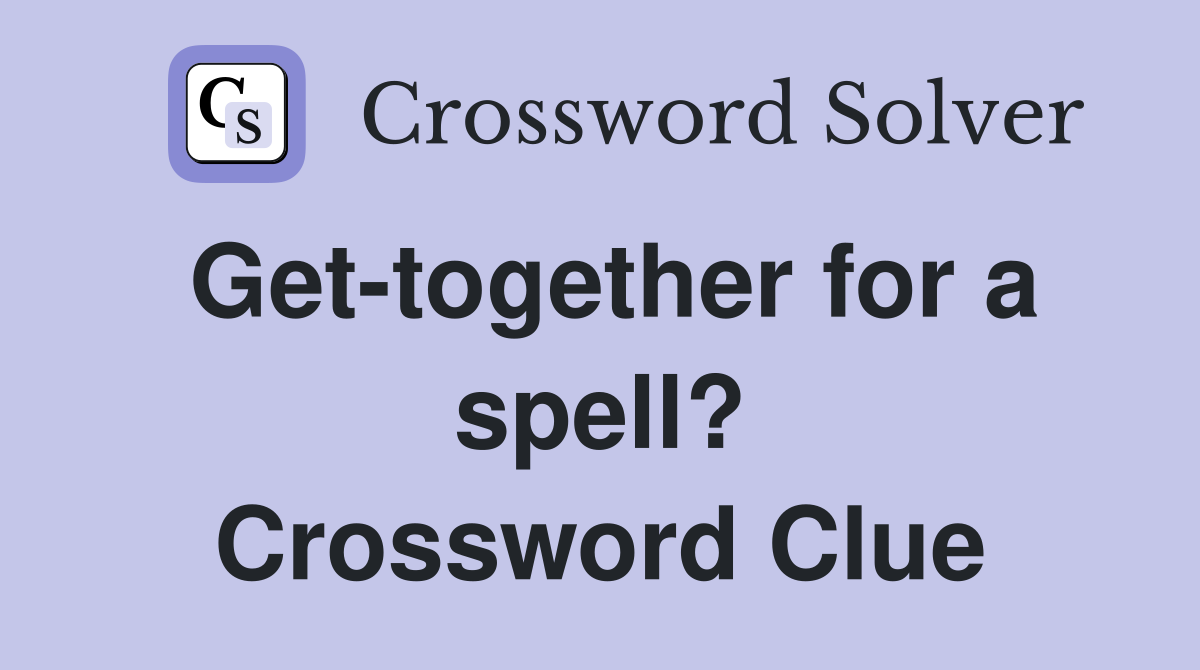 Get-together for a spell? Crossword Clue