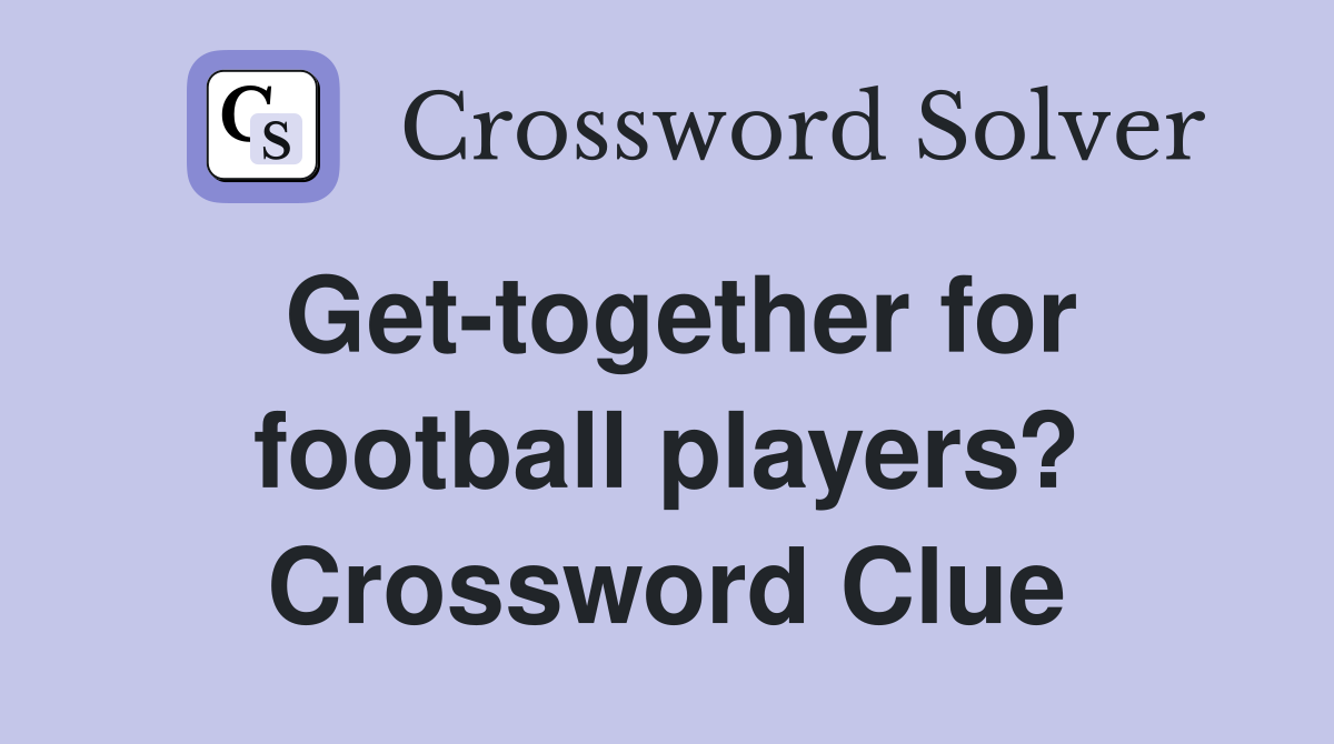 Get-together for football players? Crossword Clue