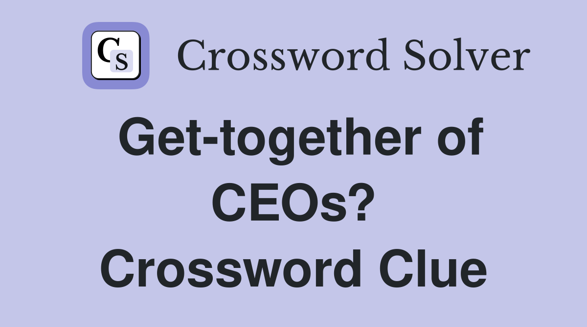 Get-together of CEOs? Crossword Clue