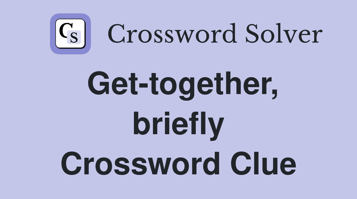 Get-together, briefly Crossword Clue