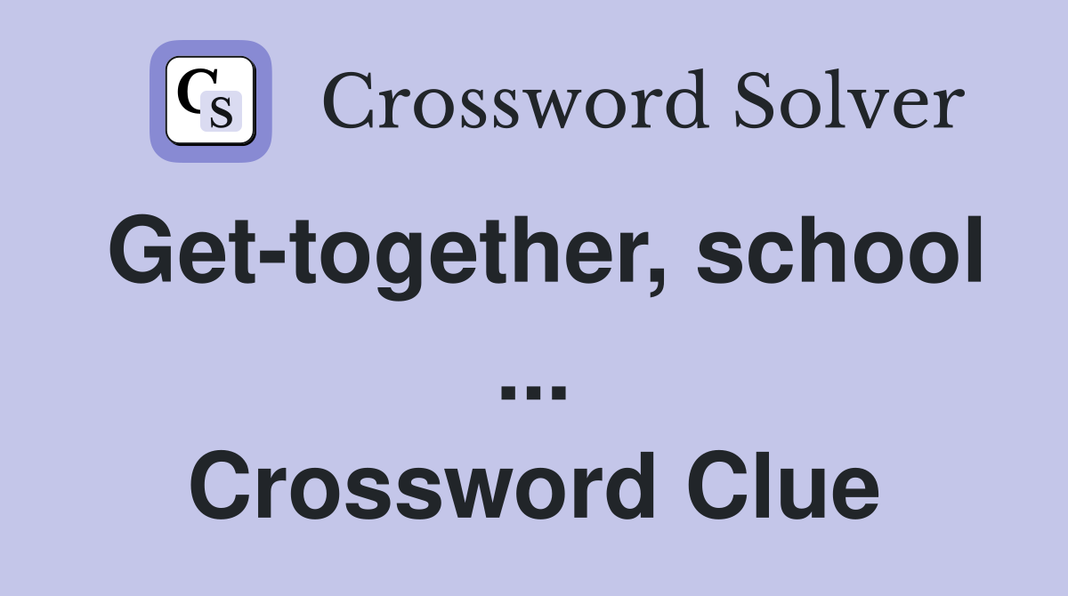 Get-together, school ... Crossword Clue