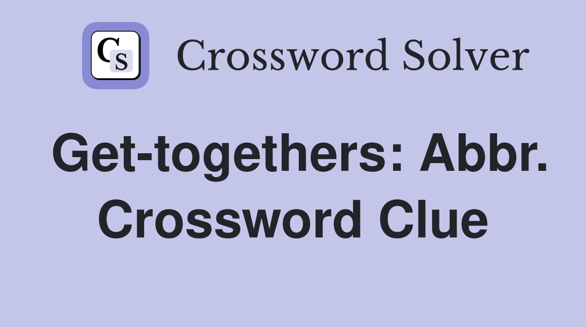 Get-togethers: Abbr. Crossword Clue