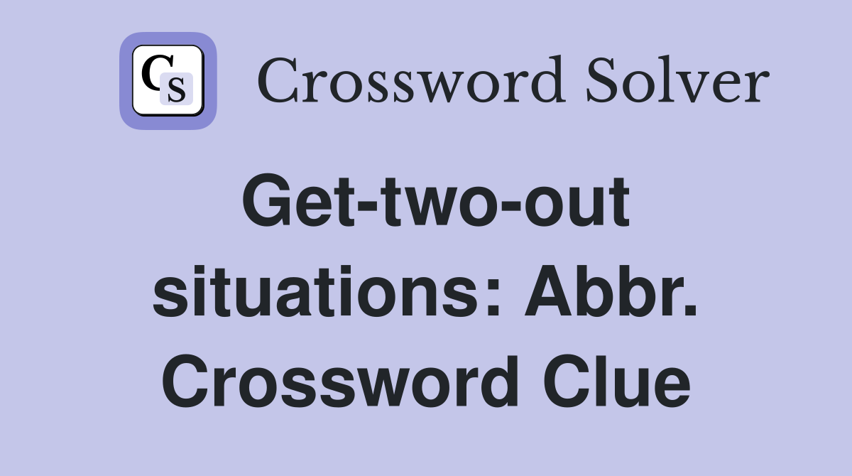 Get-two-out situations: Abbr. Crossword Clue