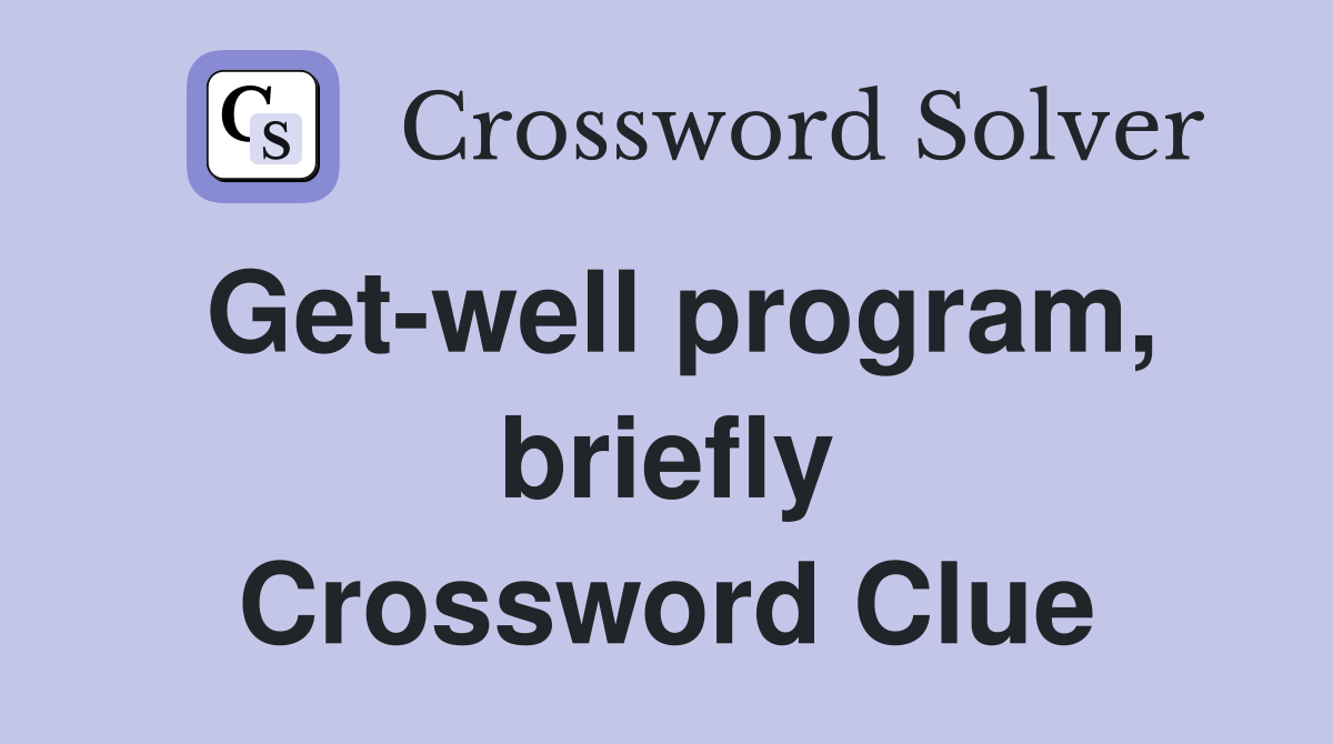 Get-well program, briefly Crossword Clue