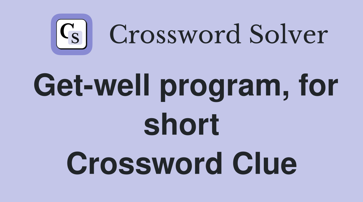 Get-well program, for short Crossword Clue