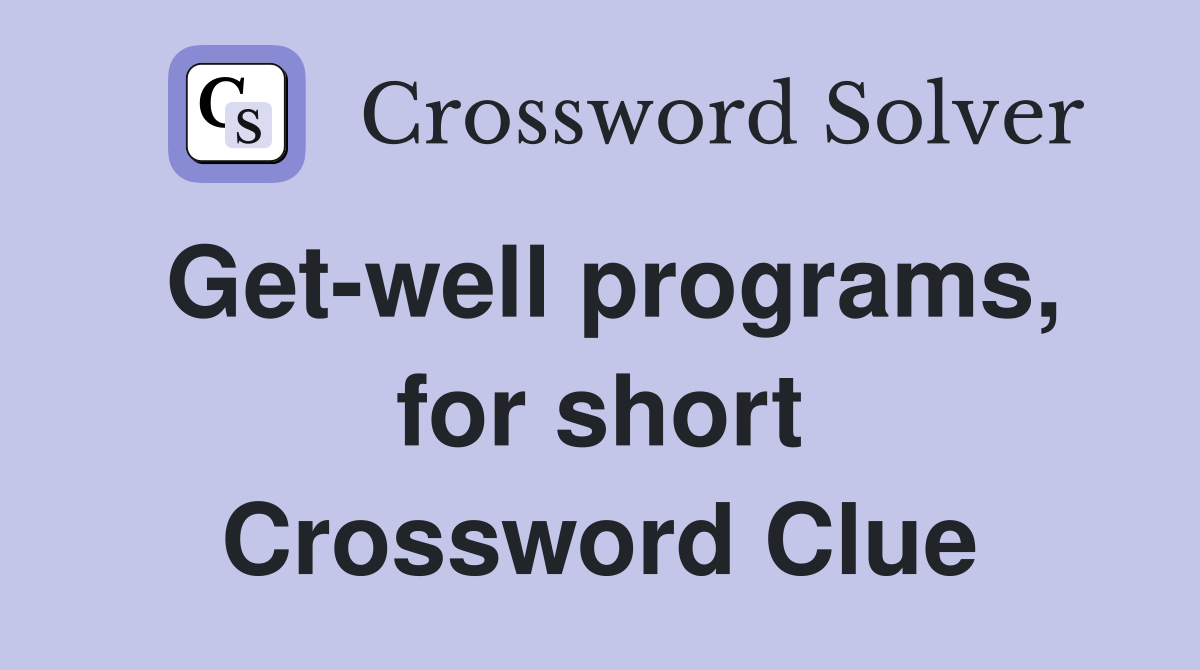 Get-well programs, for short Crossword Clue