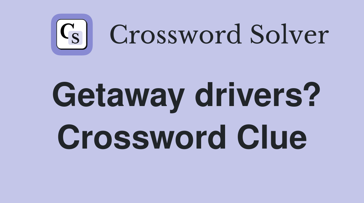 Getaway drivers? Crossword Clue