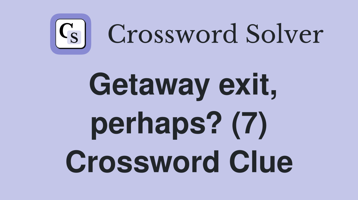 Getaway exit, perhaps? (7) Crossword Clue