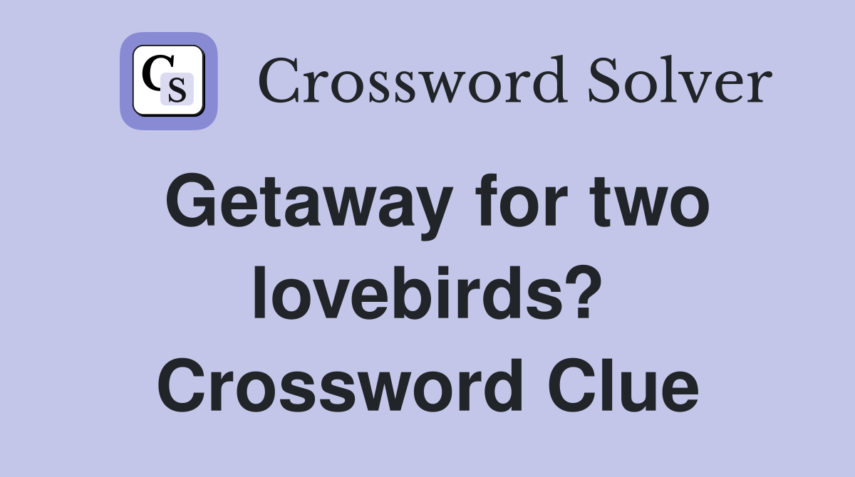 Getaway for two lovebirds? Crossword Clue