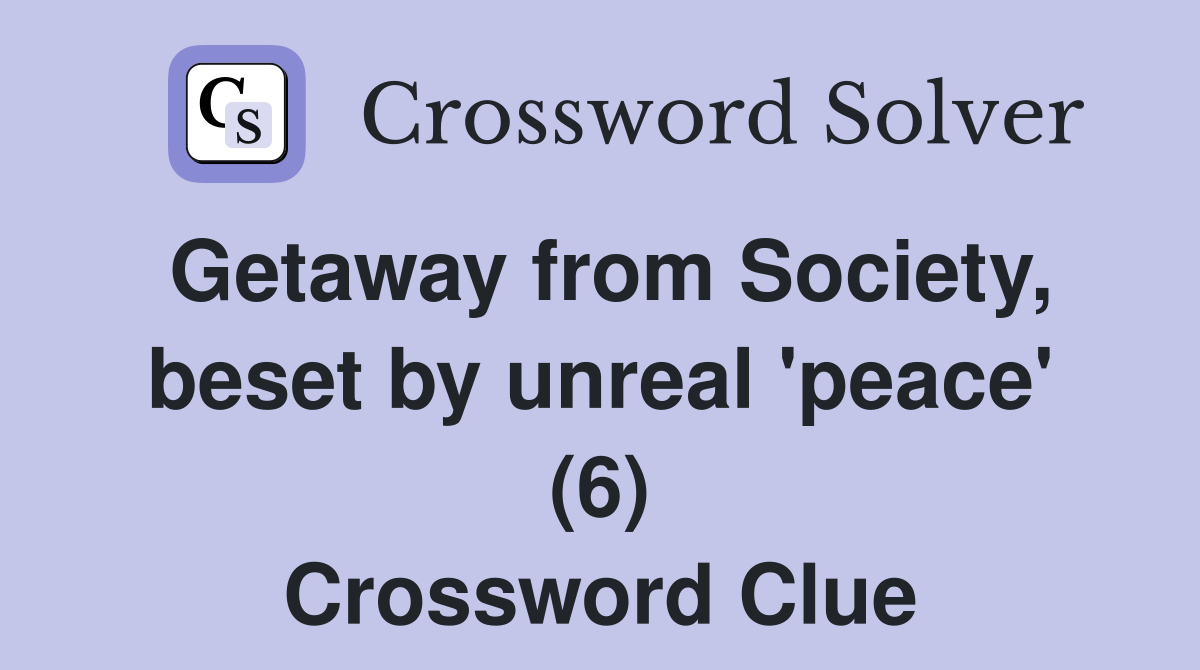 Getaway from Society, beset by unreal 'peace' (6) Crossword Clue
