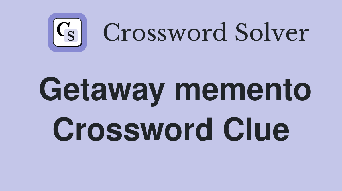 Getaway memento Crossword Clue