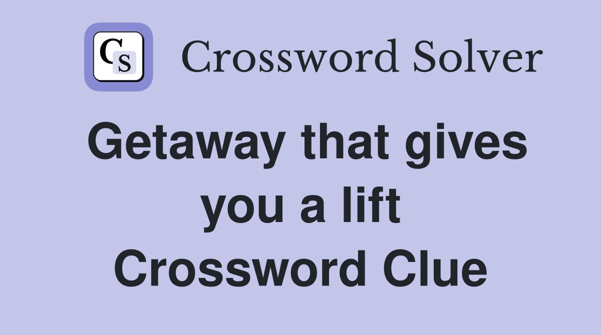 Getaway that gives you a lift Crossword Clue