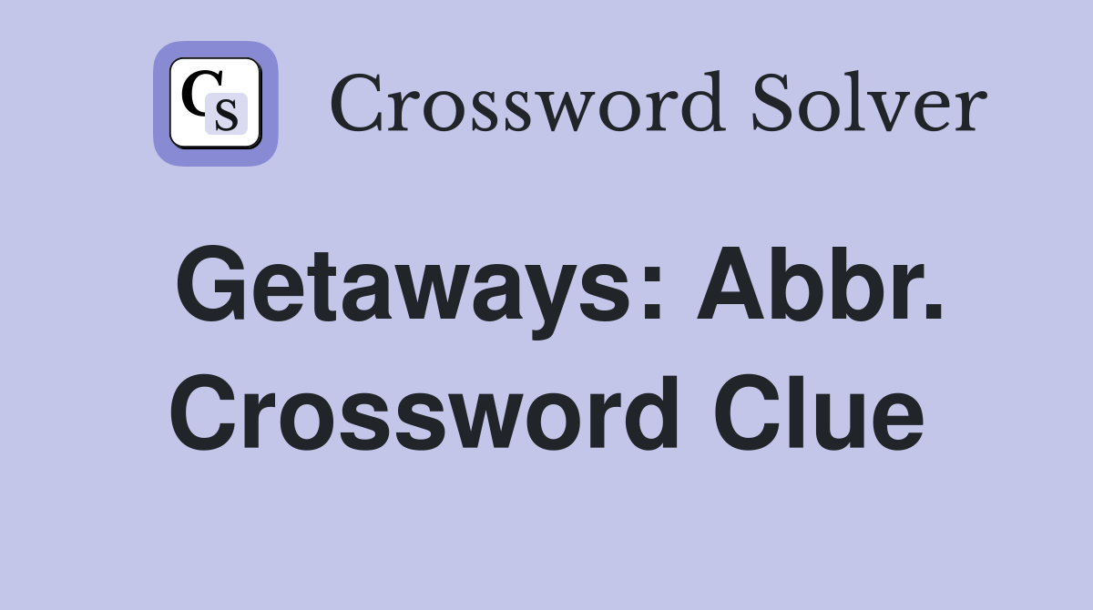Getaways: Abbr. Crossword Clue