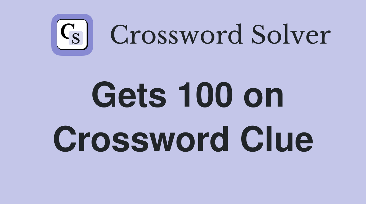 Gets 100 on Crossword Clue