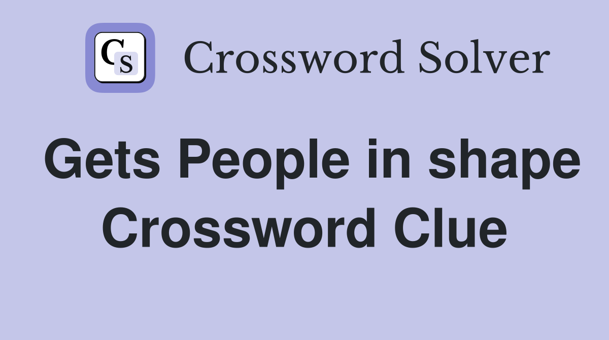 Gets People in shape Crossword Clue