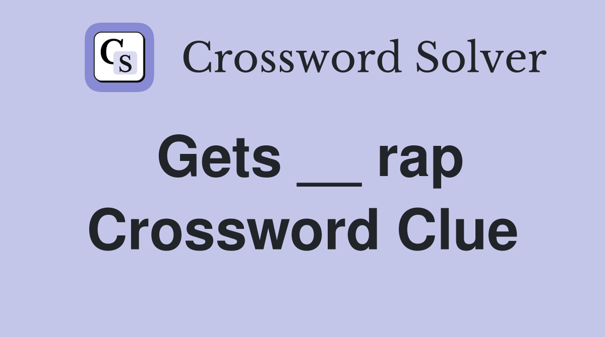 Gets __ rap Crossword Clue