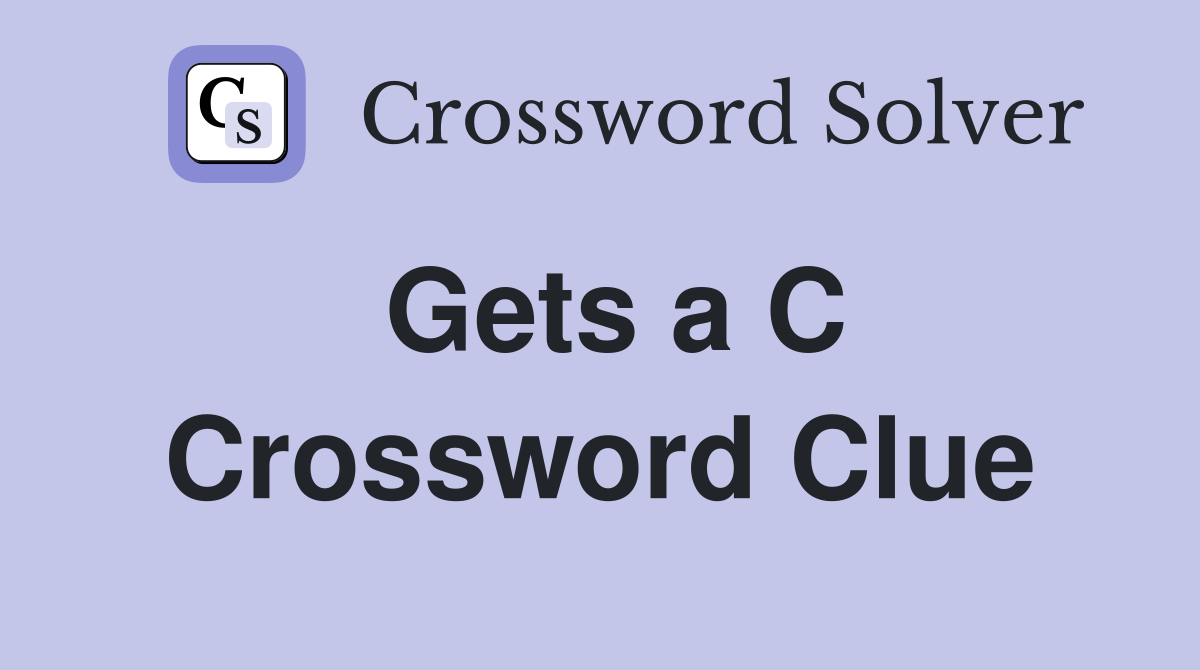 Gets a C Crossword Clue