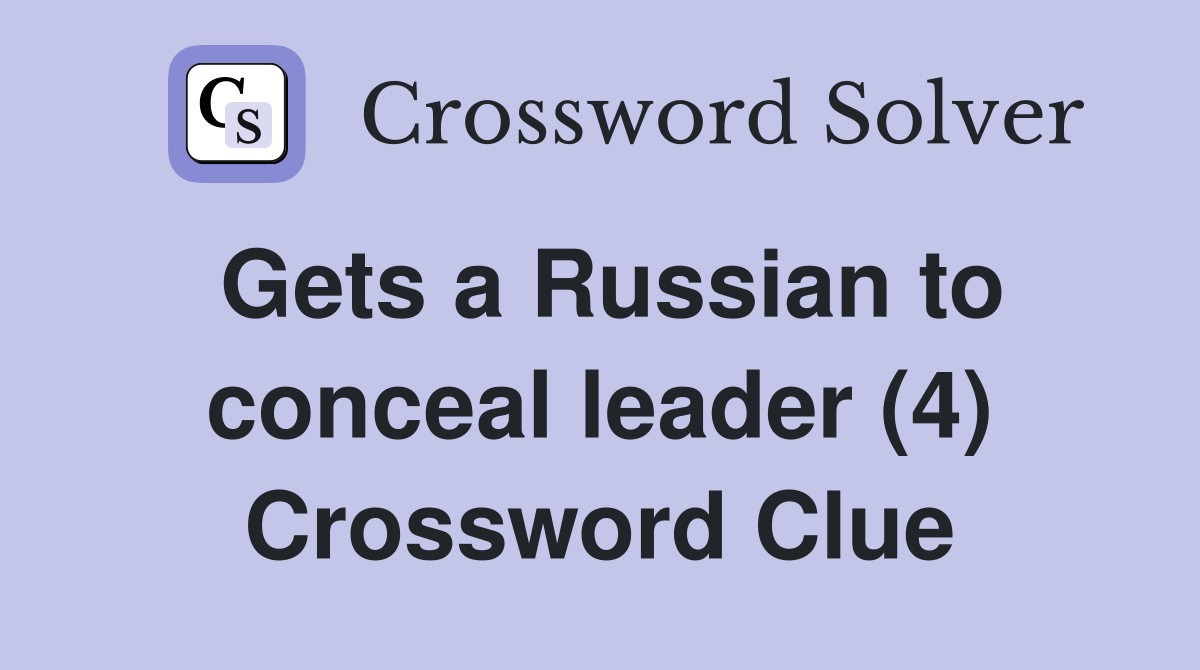 Gets a Russian to conceal leader (4) Crossword Clue