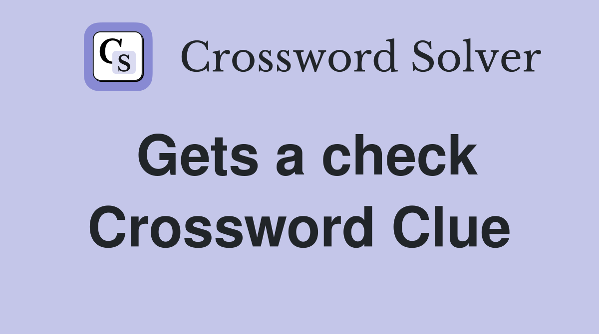 Gets a check Crossword Clue