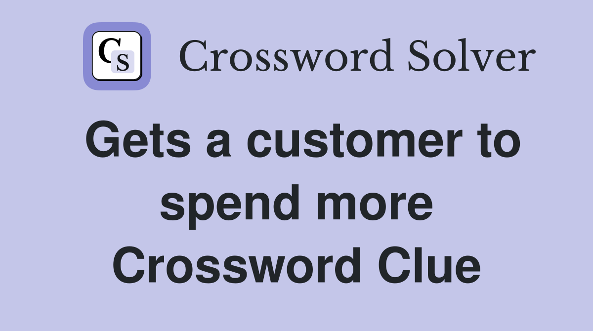 Gets a customer to spend more Crossword Clue