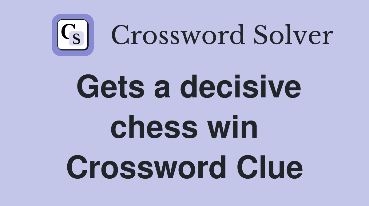 Gets a decisive chess win Crossword Clue
