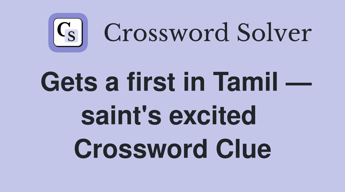 Gets a first in Tamil — saint's excited  Crossword Clue