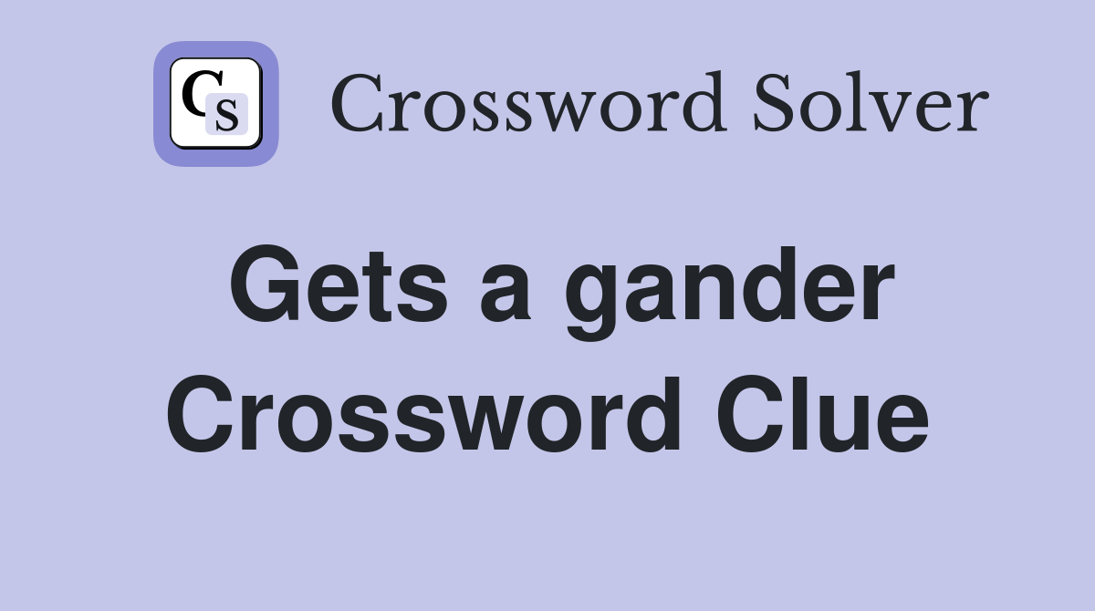Gets a gander Crossword Clue