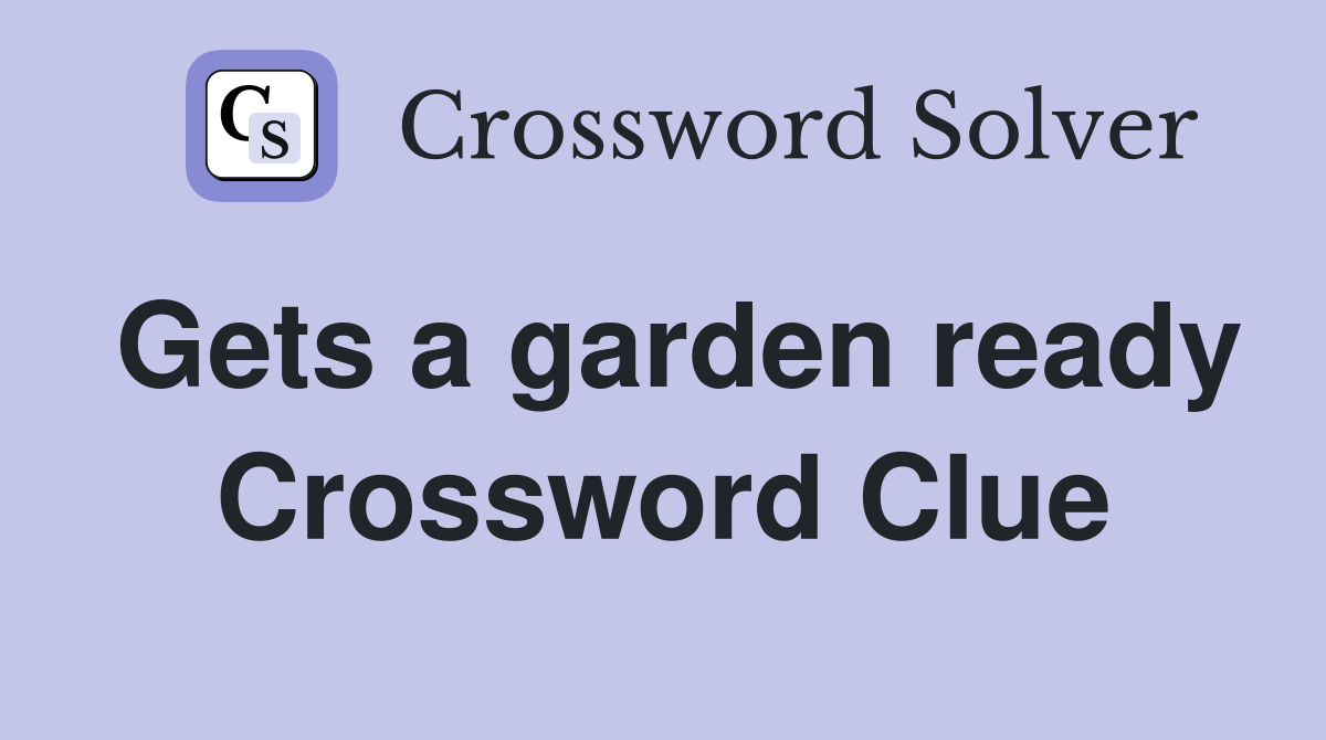 Gets a garden ready Crossword Clue