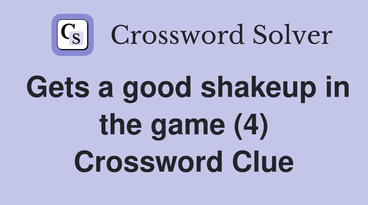 Gets a good shakeup in the game (4) Crossword Clue