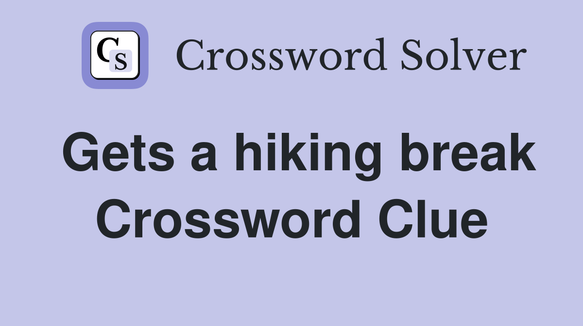 Gets a hiking break Crossword Clue