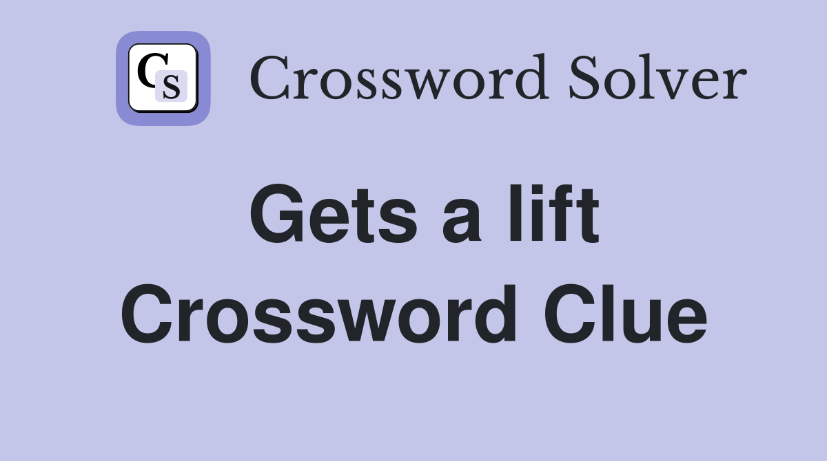 Gets a lift Crossword Clue