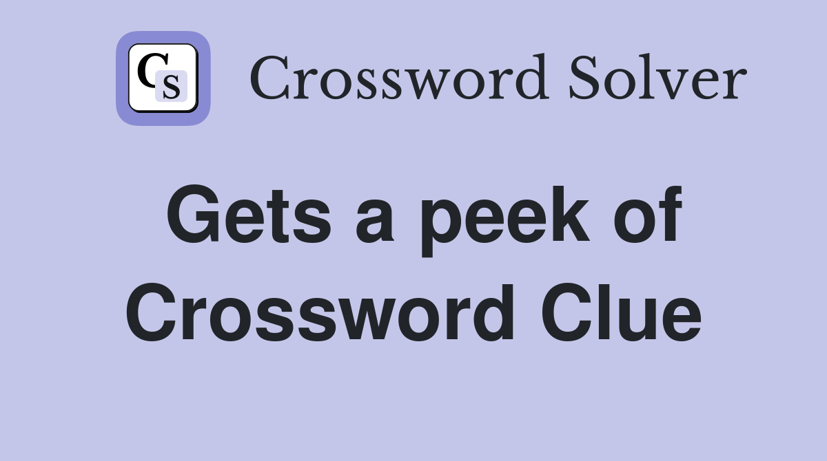 Gets a peek of Crossword Clue